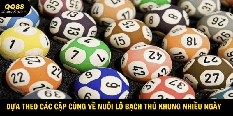 Cách Đánh Bạch Thủ Lô - Gợi Ý Từ Các Chuyên Gia QQ88 4 Dựa theo các cặp cùng về nuôi lô bạch thủ khung nhiều ngày